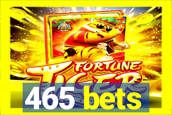 465 bets